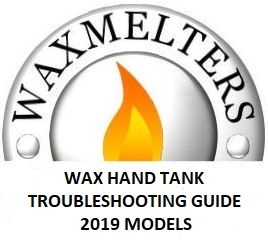 Wax Hand Tank Trouble Shooting Guide 2019+ Models